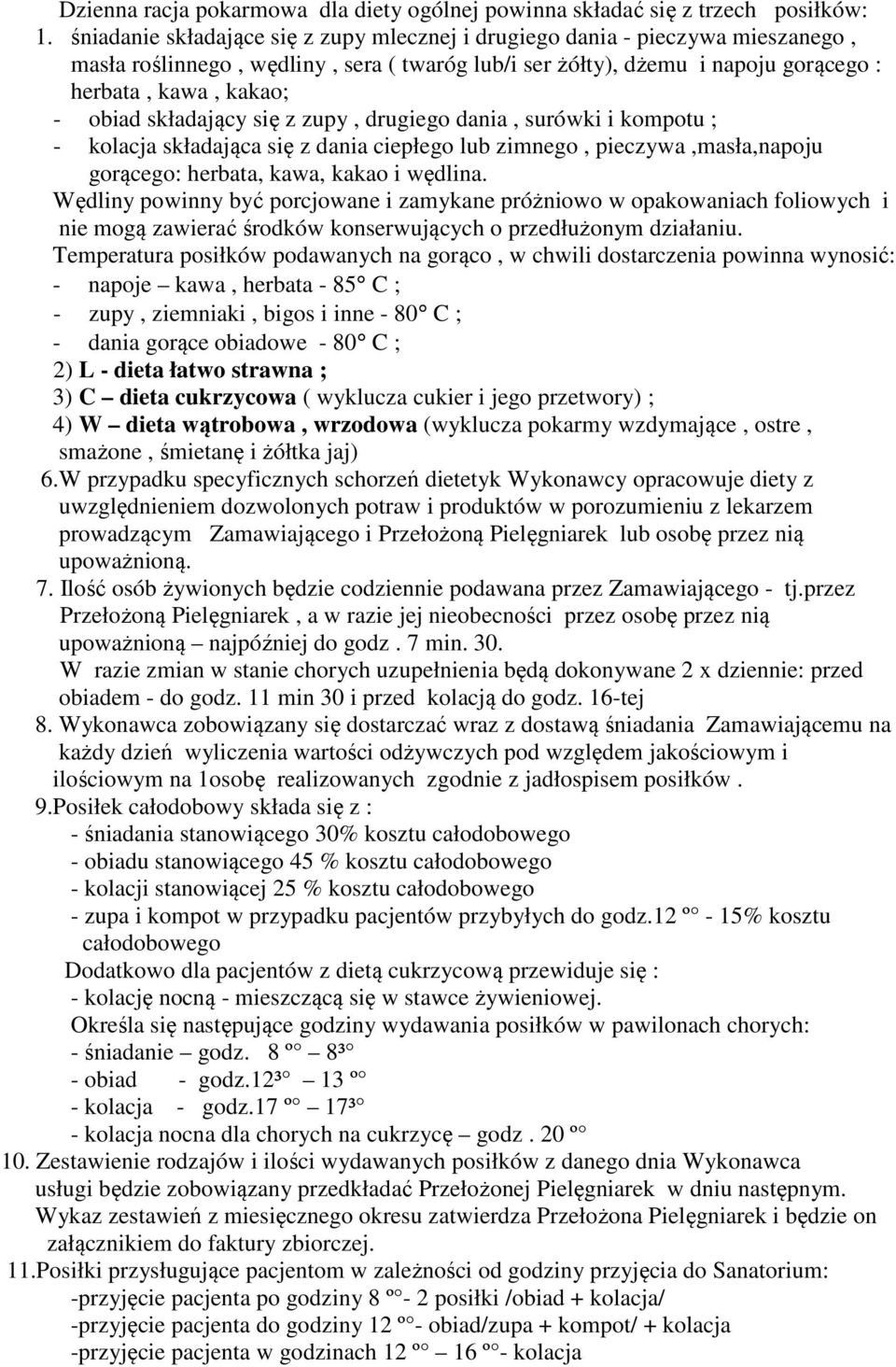 składający się z zupy, drugiego dania, surówki i kompotu ; - kolacja składająca się z dania ciepłego lub zimnego, pieczywa,masła,napoju gorącego: herbata, kawa, kakao i wędlina.