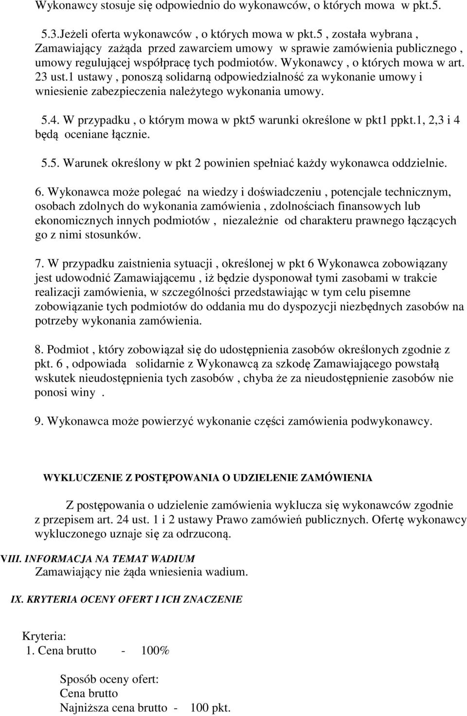 1 ustawy, ponoszą solidarną odpowiedzialność za wykonanie umowy i wniesienie zabezpieczenia należytego wykonania umowy. 5.4. W przypadku, o którym mowa w pkt5 warunki określone w pkt1 ppkt.