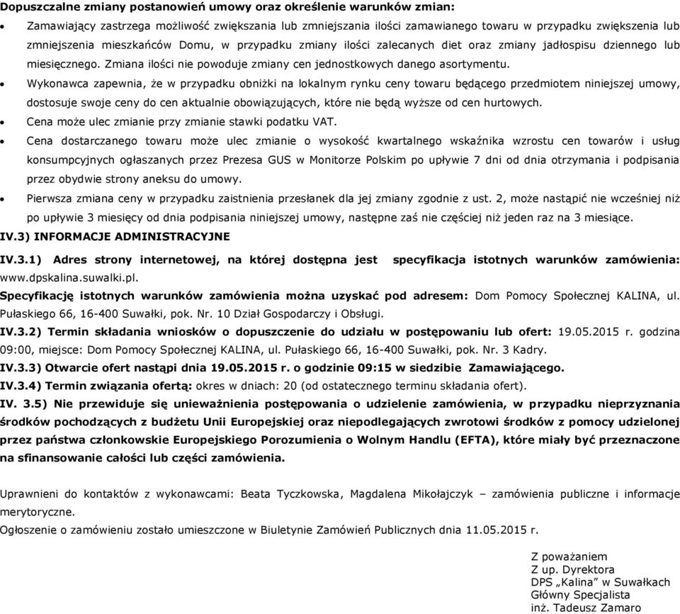 Wykonawca zapewnia, że w przypadku obniżki na lokalnym rynku ceny towaru będącego przedmiotem niniejszej umowy, dostosuje swoje ceny do cen aktualnie obowiązujących, które nie będą wyższe od cen