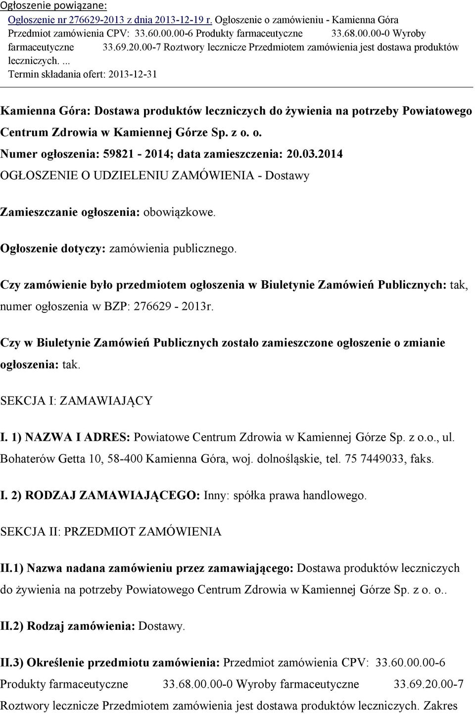 ... Termin składania ofert: 2013-12-31 Kamienna Góra: Dostawa produktów leczniczych do żywienia na potrzeby Powiatowego Centrum Zdrowia w Kamiennej Górze Sp. z o. o. Numer ogłoszenia: 59821-2014; data zamieszczenia: 20.