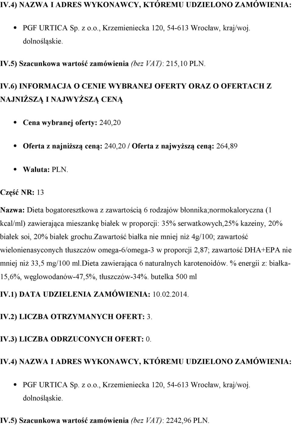 błonnika;normokaloryczna (1 kcal/ml) zawierająca mieszankę białek w proporcji: 35% serwatkowych,25% kazeiny, 20% białek soi, 20% białek grochu.