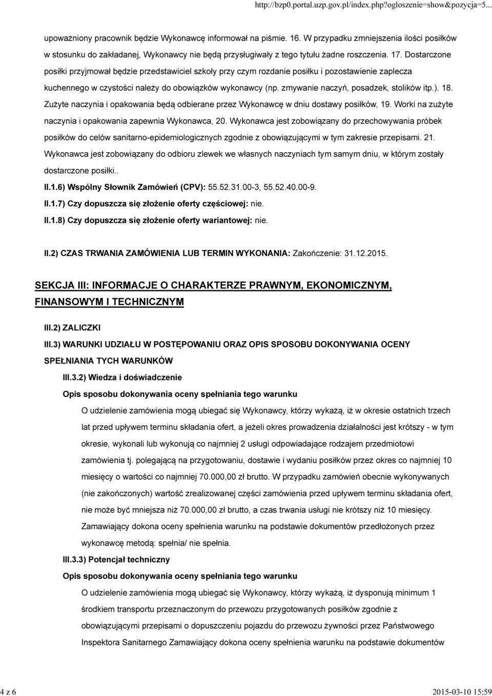 zmywanie naczyń, posadzek, stolików itp.). 18. Zużyte naczynia i opakowania będą odbierane przez Wykonawcę w dniu dostawy posiłków, 19. Worki na zużyte naczynia i opakowania zapewnia Wykonawca, 20.