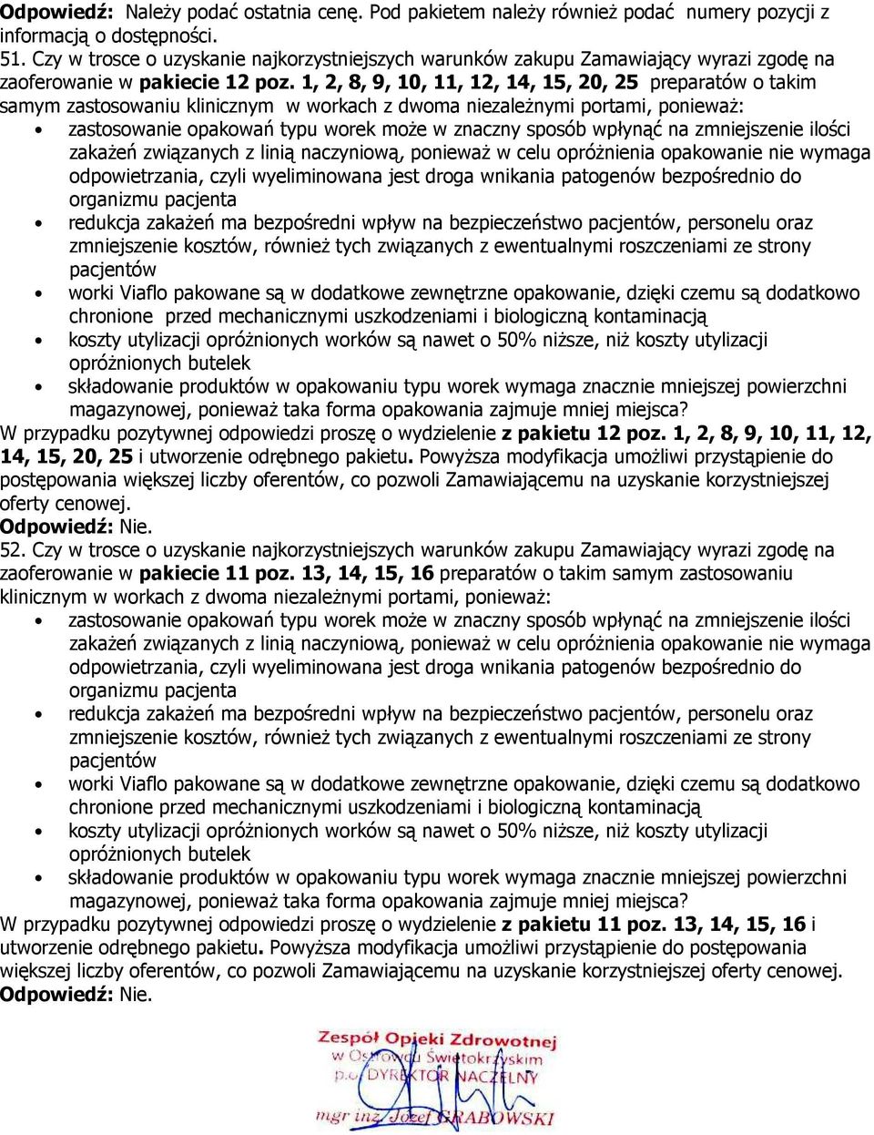 wpłynąć na zmniejszenie ilości zakażeń związanych z linią naczyniową, ponieważ w celu opróżnienia opakowanie nie wymaga odpowietrzania, czyli wyeliminowana jest droga wnikania patogenów bezpośrednio