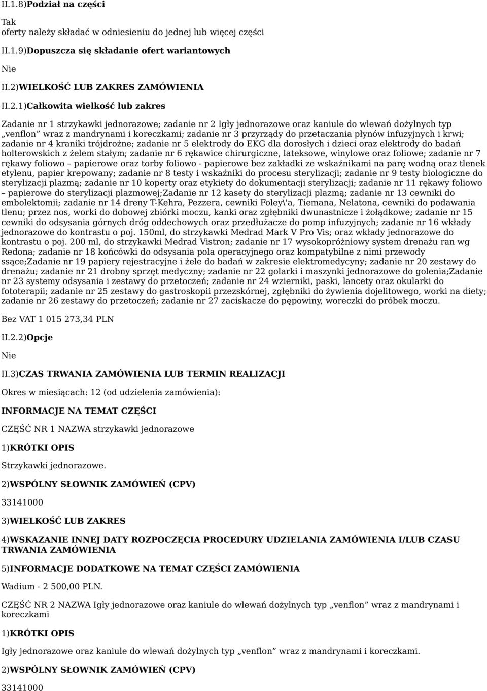 1)Całkowita wielkość lub zakres Zadanie nr 1 strzykawki jednorazowe; zadanie nr 2 Igły jednorazowe oraz kaniule do wlewań dożylnych typ venflon wraz z mandrynami i koreczkami; zadanie nr 3 przyrządy