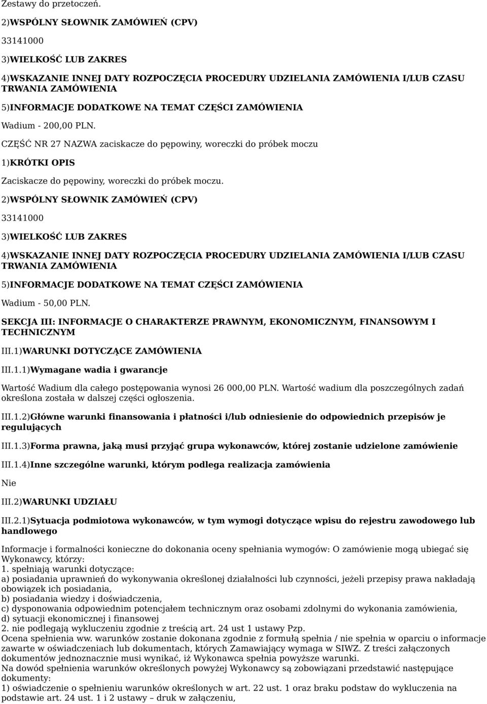 Wartość wadium dla poszczególnych zadań określona została w dalszej części ogłoszenia. III.1.2)Główne warunki finansowania i płatności i/lub odniesienie do odpowiednich przepisów je regulujących III.