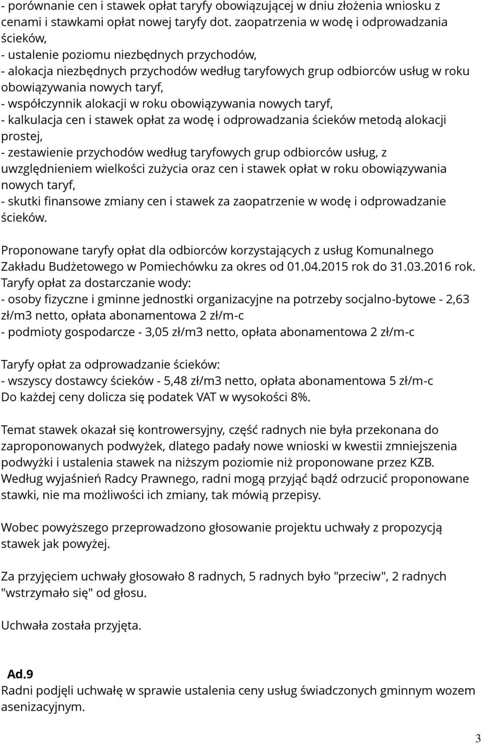 współczynnik alokacji w roku obowiązywania nowych taryf, - kalkulacja cen i stawek opłat za wodę i odprowadzania ścieków metodą alokacji prostej, - zestawienie przychodów według taryfowych grup