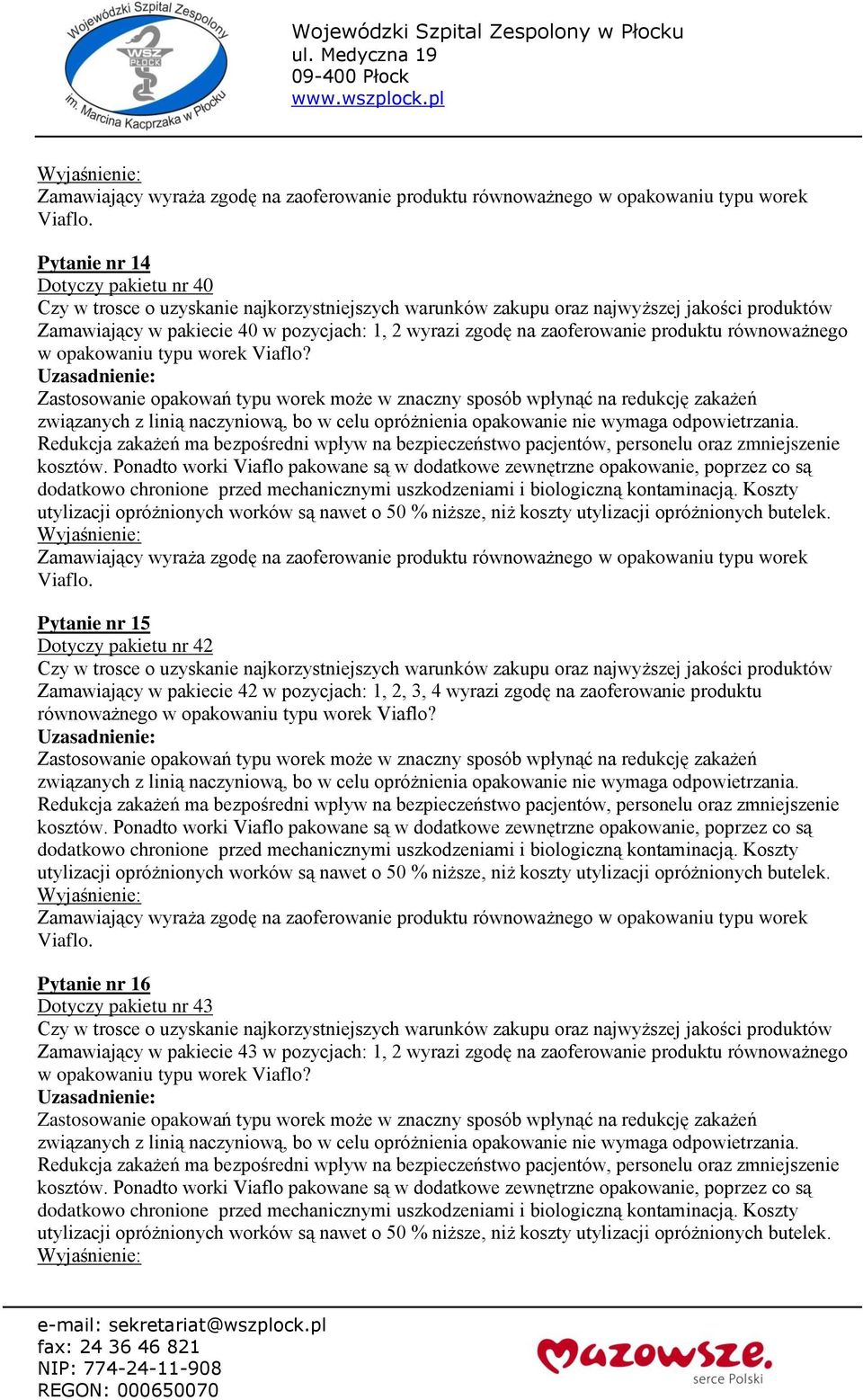 Pytanie nr 15 Dotyczy pakietu nr 42 Zamawiający w pakiecie 42 w pozycjach: 1, 2, 3, 4 wyrazi zgodę na zaoferowanie produktu