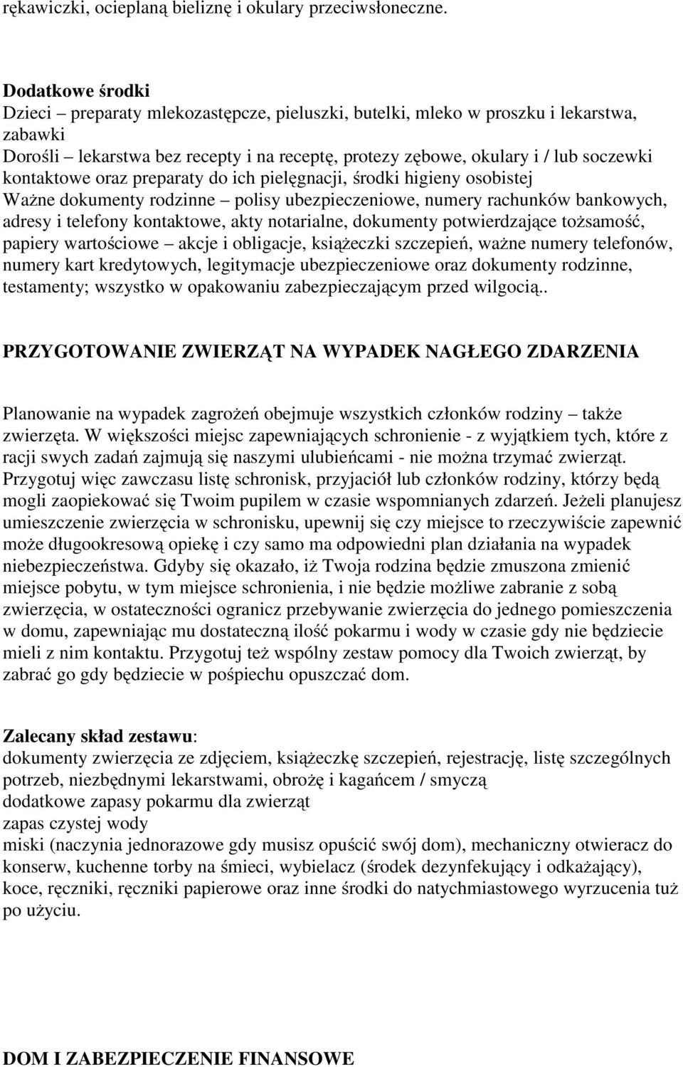 kontaktowe oraz preparaty do ich pielęgnacji, środki higieny osobistej Ważne dokumenty rodzinne polisy ubezpieczeniowe, numery rachunków bankowych, adresy i telefony kontaktowe, akty notarialne,