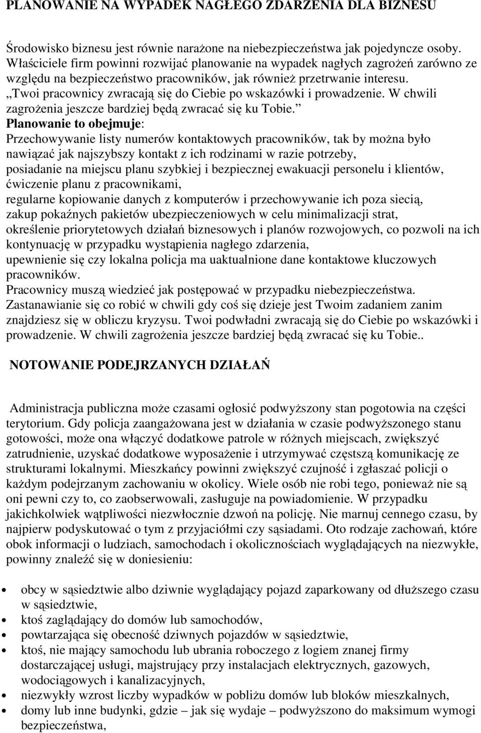 Twoi pracownicy zwracają się do Ciebie po wskazówki i prowadzenie. W chwili zagrożenia jeszcze bardziej będą zwracać się ku Tobie.