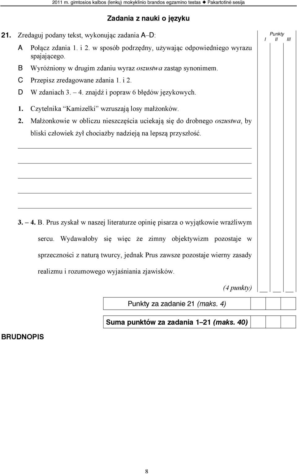 2. Małżonkowie w obliczu nieszczęścia uciekają się do drobnego oszustwa, by bliski człowiek żył chociażby nadzieją na lepszą przyszłość. 3. 4.