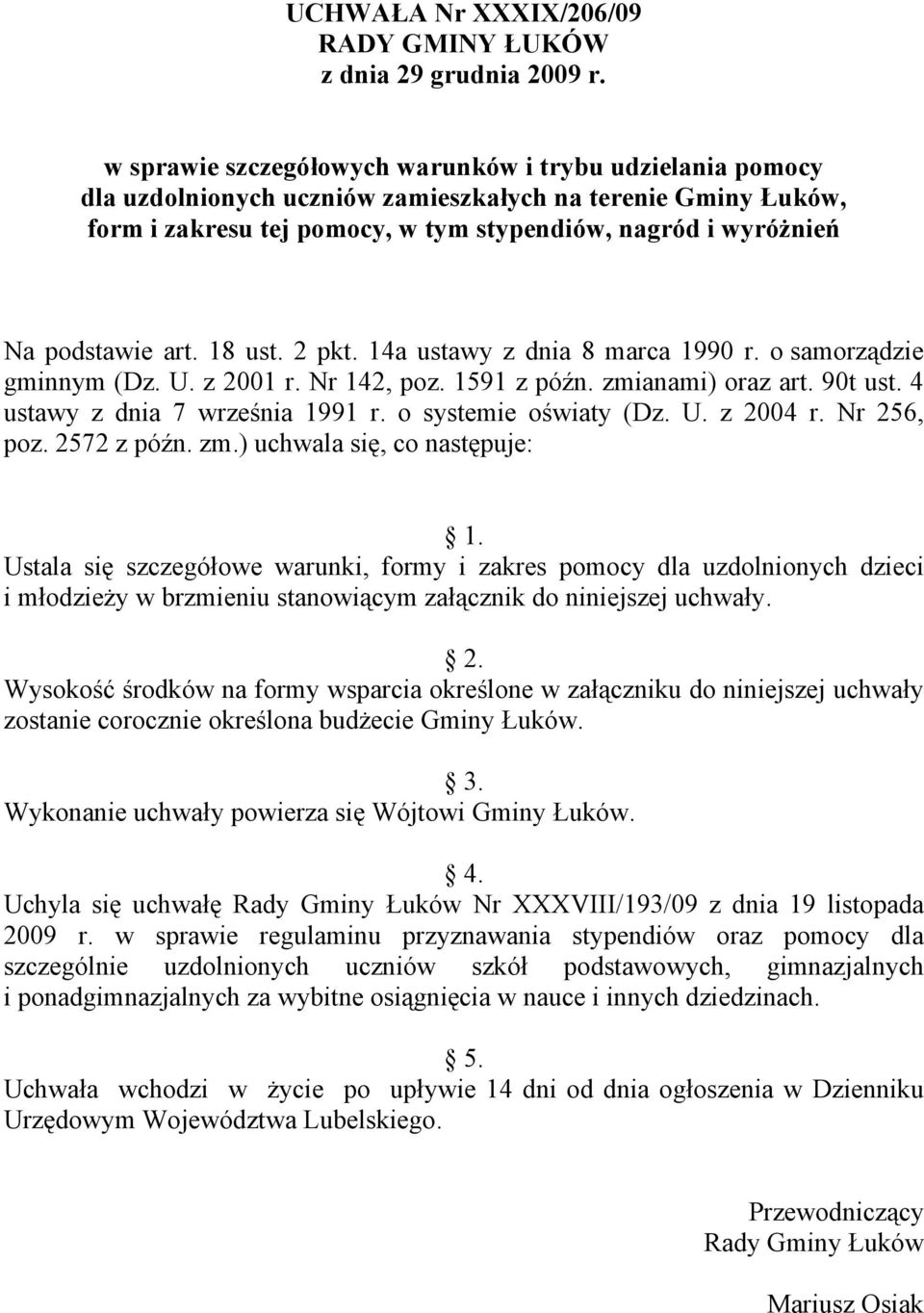 art. 18 ust. 2 pkt. 14a ustawy z dnia 8 marca 1990 r. o samorządzie gminnym (Dz. U. z 2001 r. Nr 142, poz. 1591 z późn. zmianami) oraz art. 90t ust. 4 ustawy z dnia 7 września 1991 r.