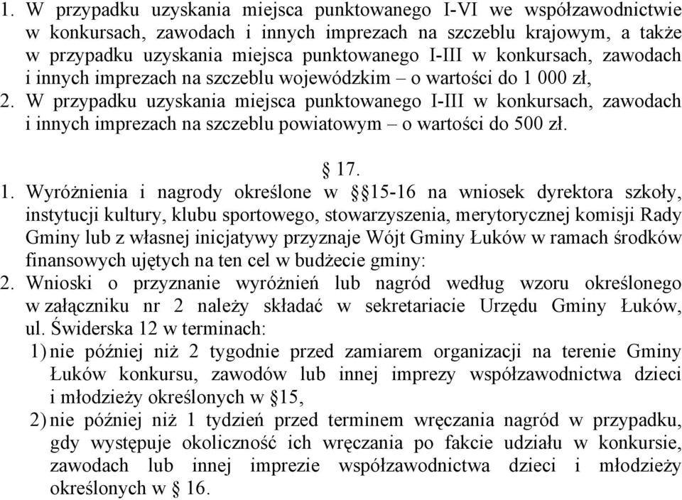 W przypadku uzyskania miejsca punktowanego I-III w konkursach, zawodach i innych imprezach na szczeblu powiatowym o wartości do 500 zł. 17