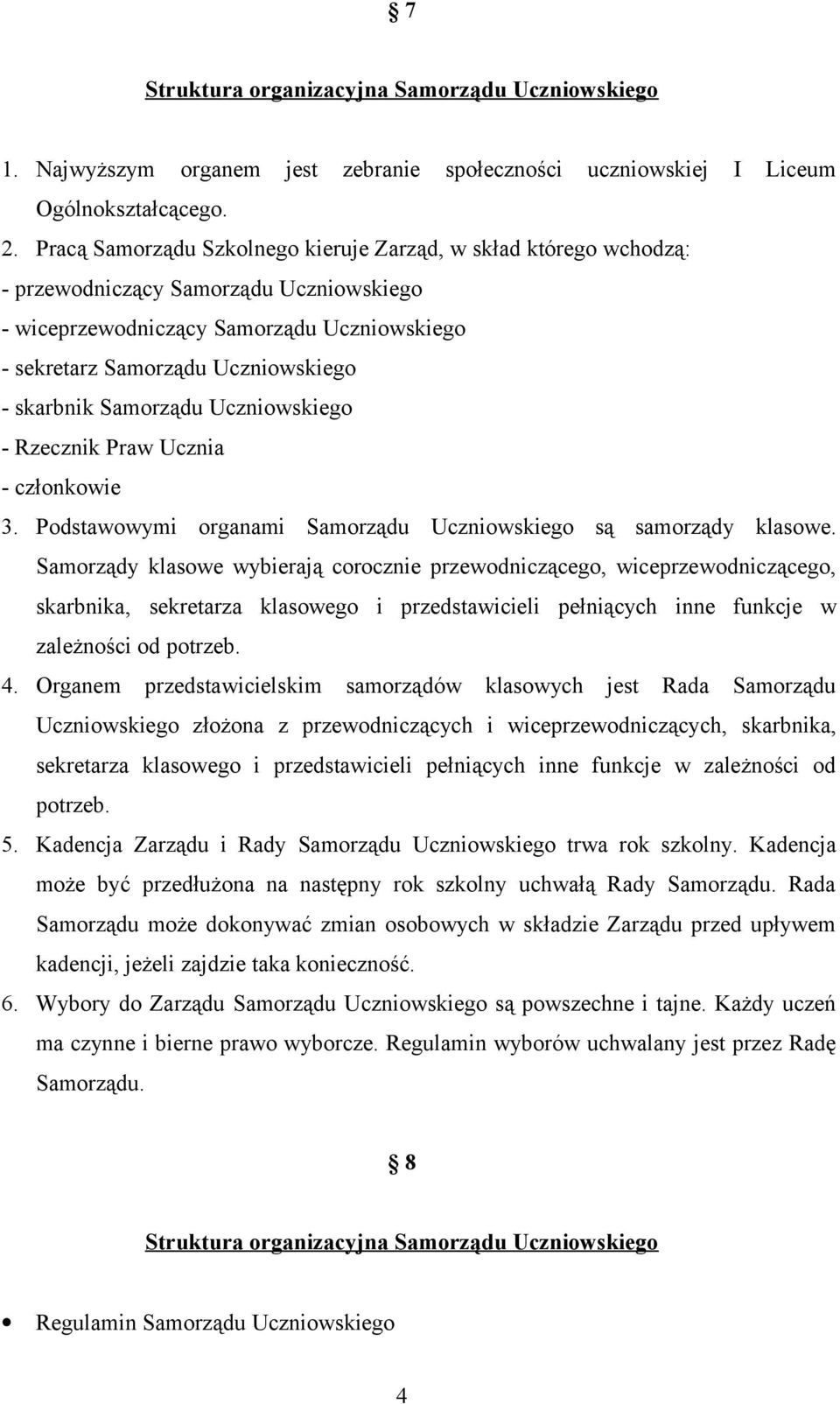 Samorządu Uczniowskiego - Rzecznik Praw Ucznia - członkowie 3. Podstawowymi organami Samorządu Uczniowskiego są samorządy klasowe.