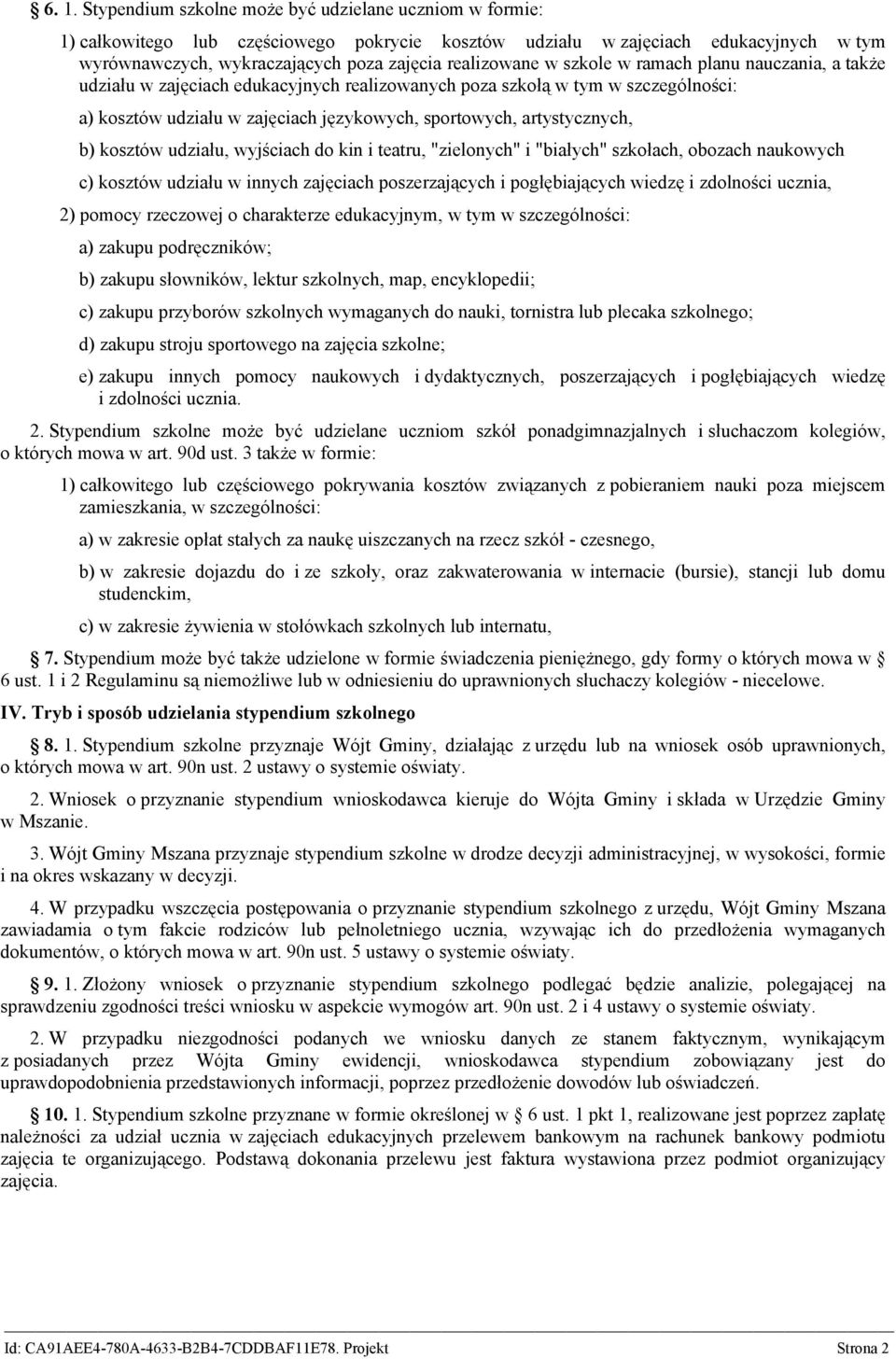 artystycznych, b) kosztów udziału, wyjściach do kin i teatru, "zielonych" i "białych" szkołach, obozach naukowych c) kosztów udziału w innych zajęciach poszerzających i pogłębiających wiedzę i