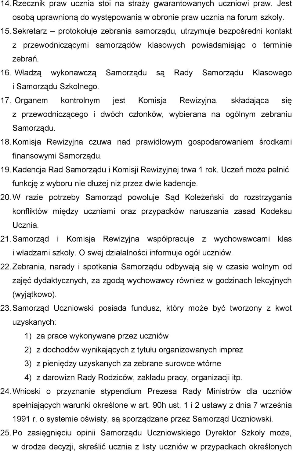 Władzą wykonawczą Samorządu są Rady Samorządu Klasowego i Samorządu Szkolnego. 17.