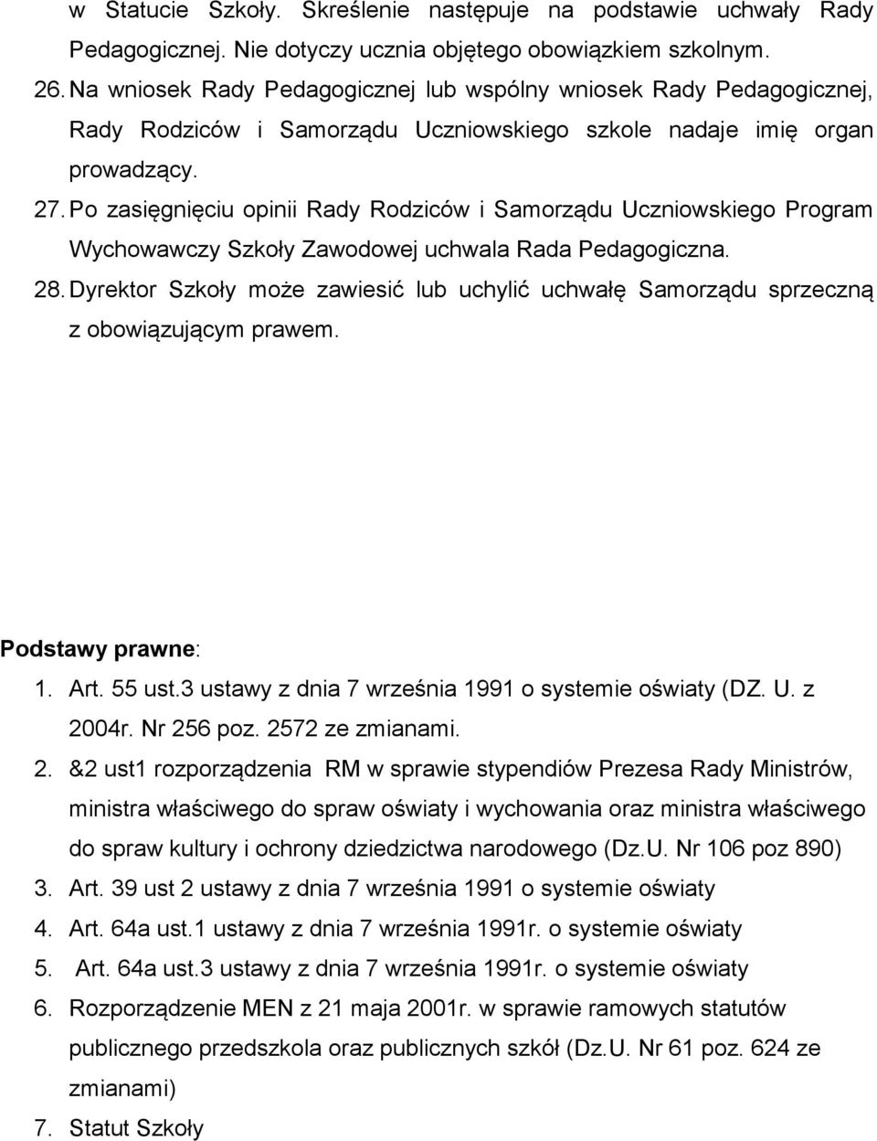 Po zasięgnięciu opinii Rady Rodziców i Samorządu Uczniowskiego Program Wychowawczy Szkoły Zawodowej uchwala Rada Pedagogiczna. 28.