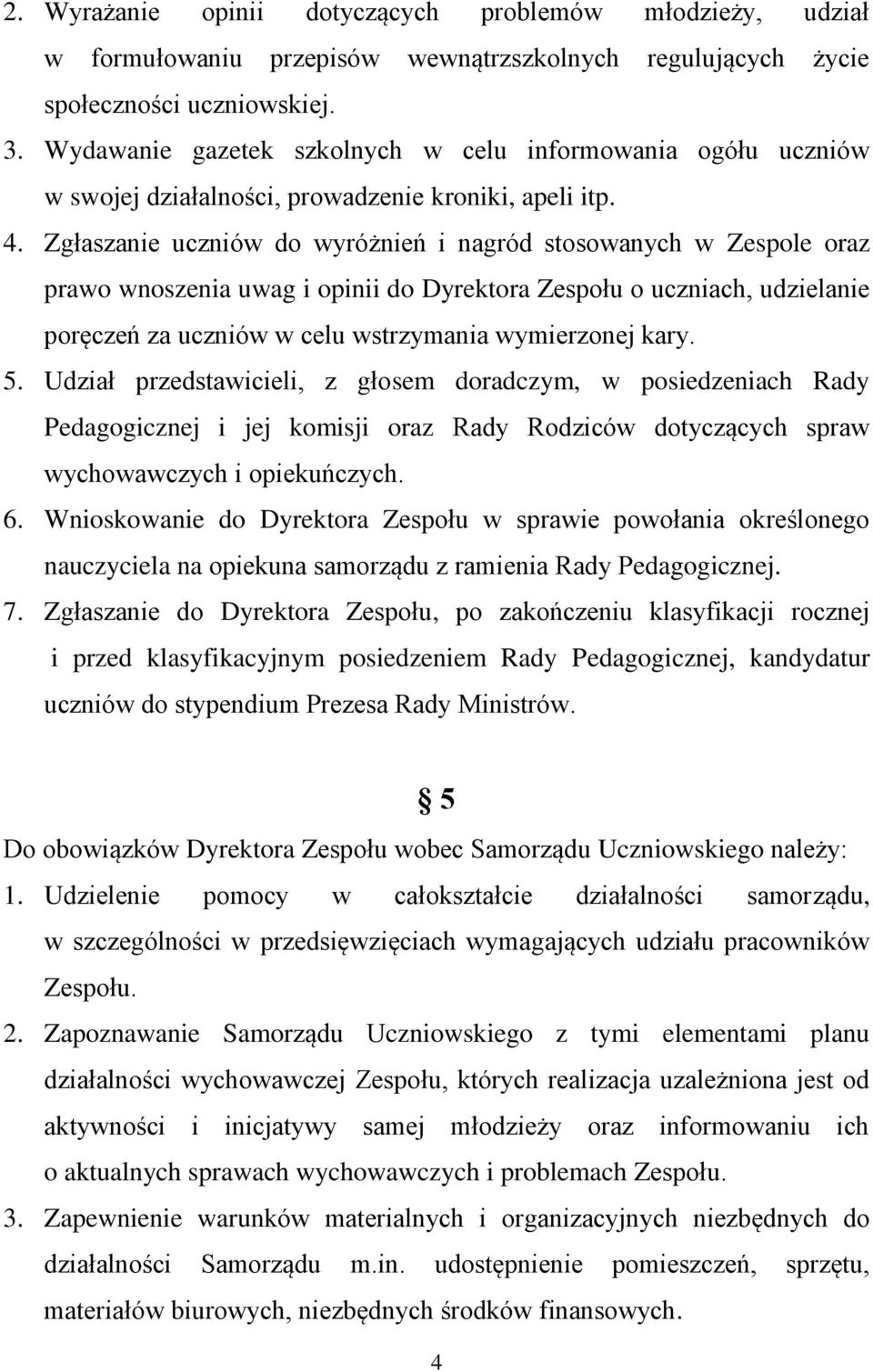 Zgłaszanie uczniów do wyróżnień i nagród stosowanych w Zespole oraz prawo wnoszenia uwag i opinii do Dyrektora Zespołu o uczniach, udzielanie poręczeń za uczniów w celu wstrzymania wymierzonej kary.