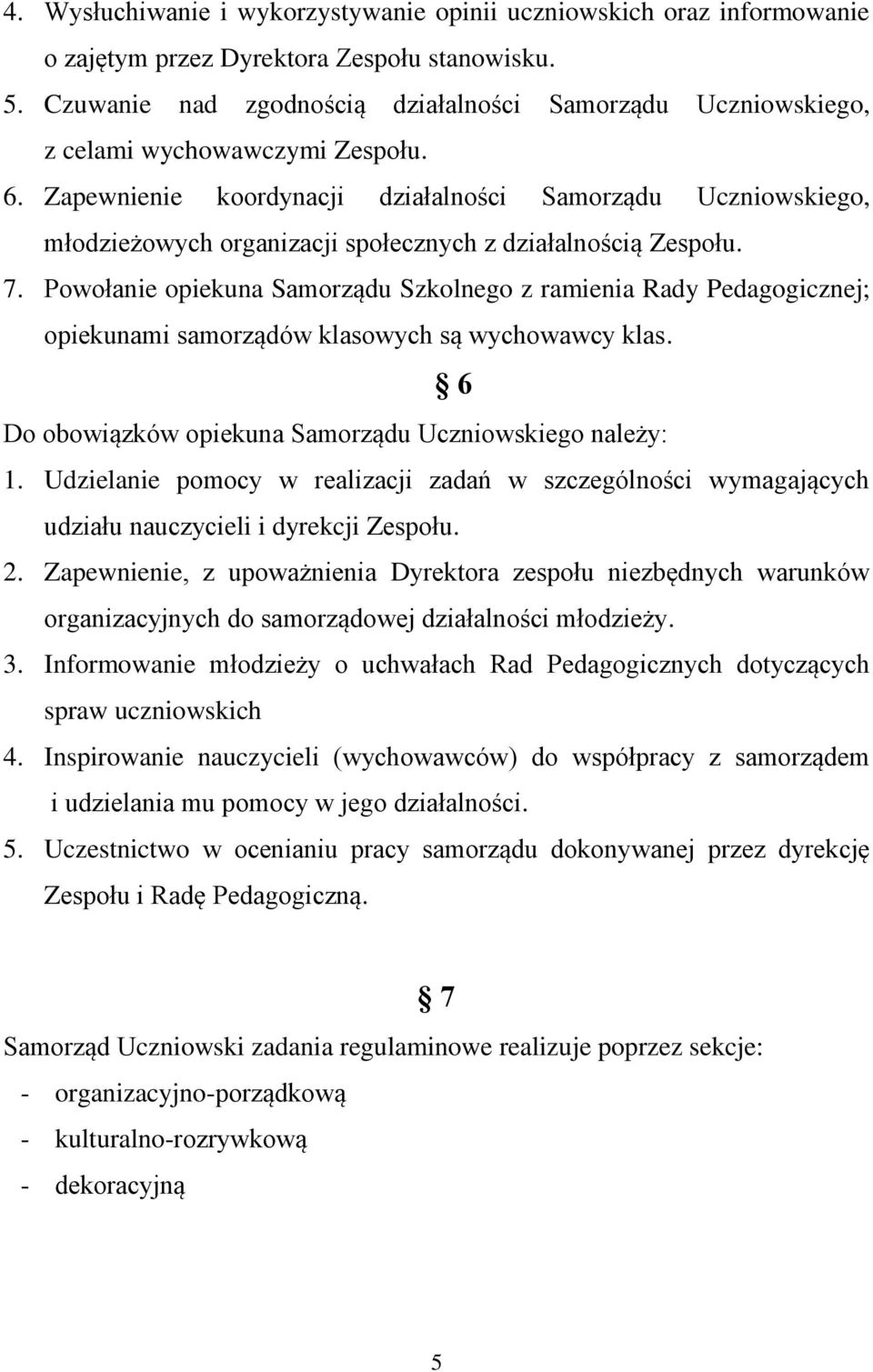 Zapewnienie koordynacji działalności Samorządu Uczniowskiego, młodzieżowych organizacji społecznych z działalnością Zespołu. 7.
