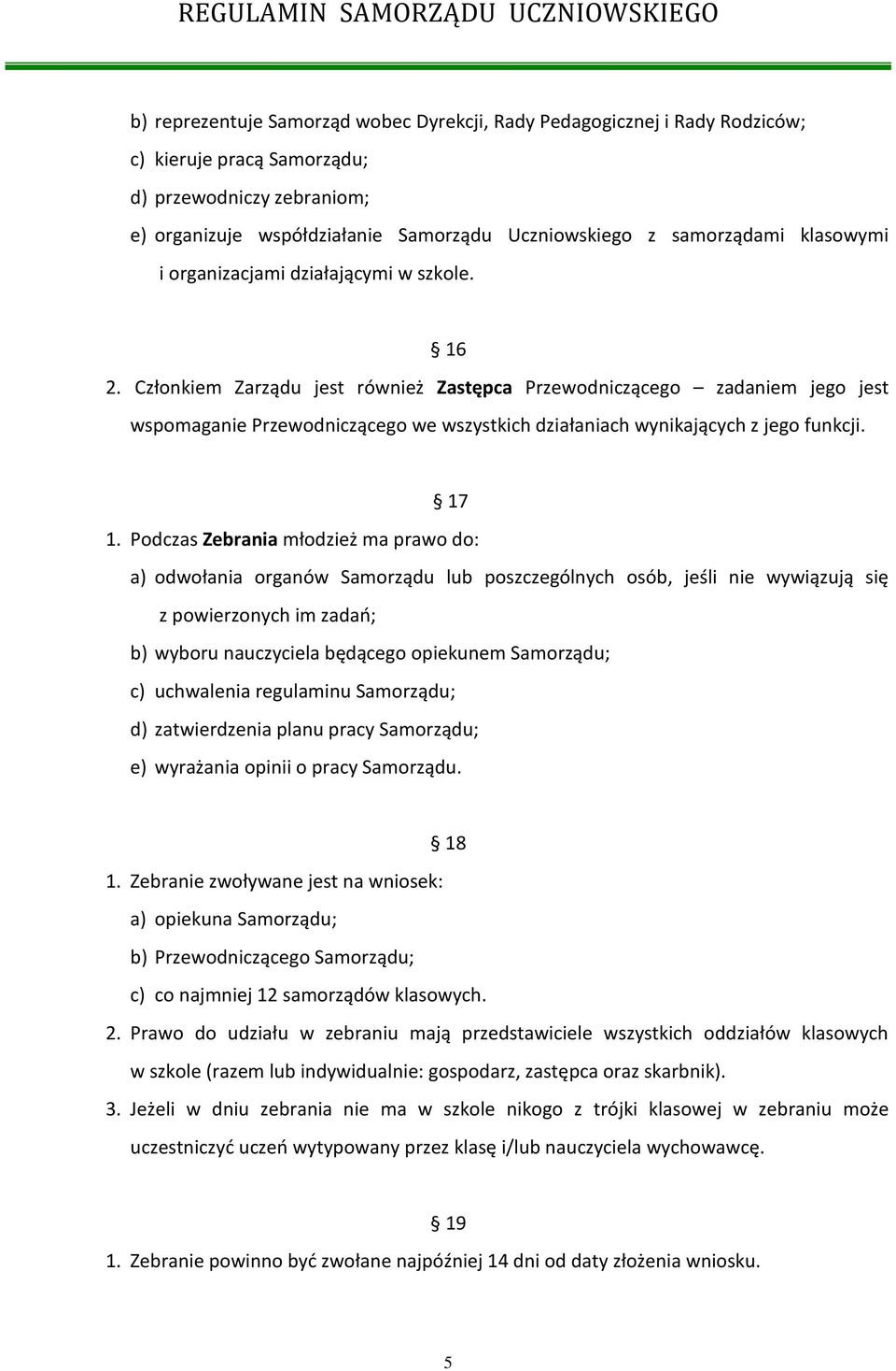 Członkiem Zarządu jest również Zastępca Przewodniczącego zadaniem jego jest wspomaganie Przewodniczącego we wszystkich działaniach wynikających z jego funkcji. 17 1.