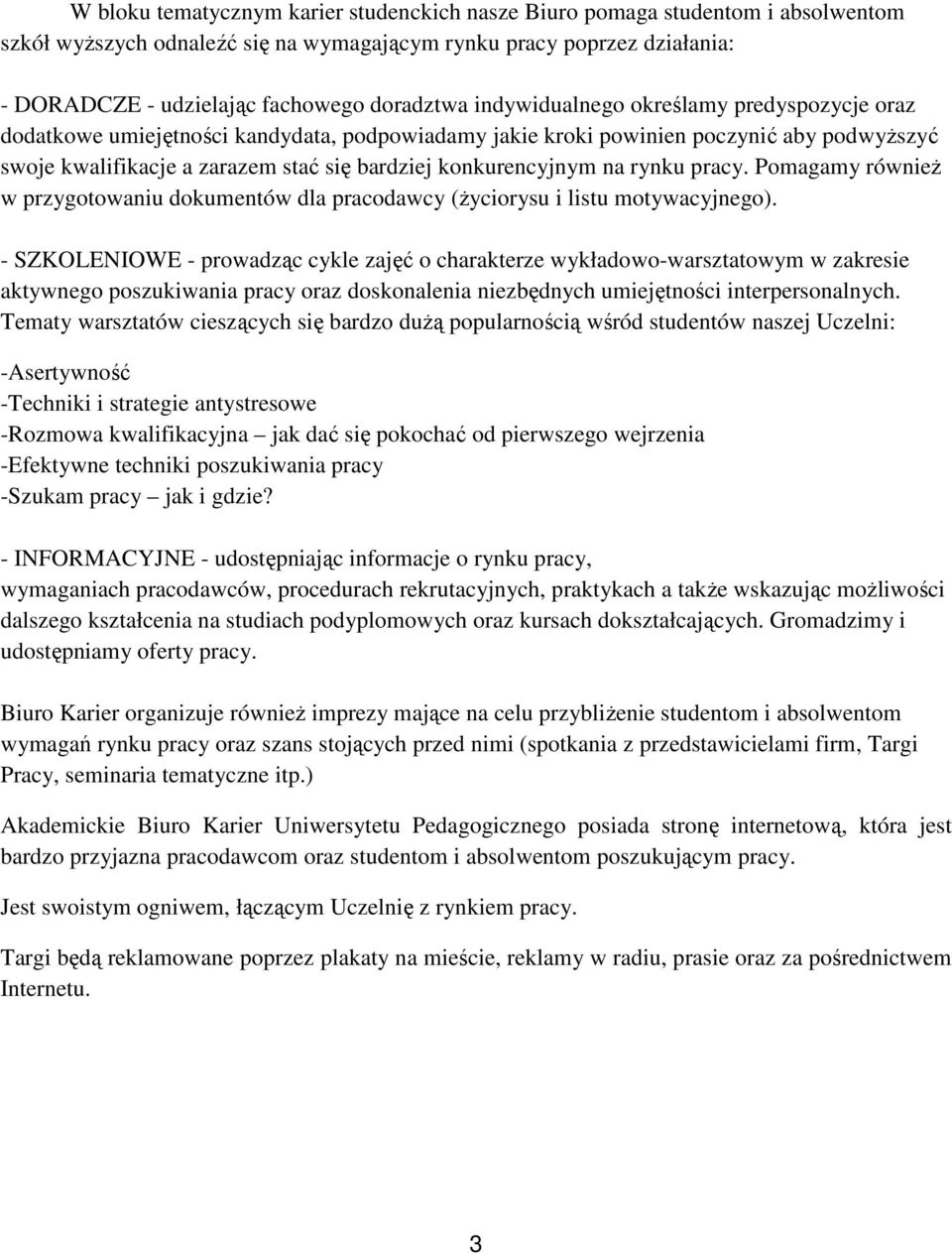 na rynku pracy. Pomagamy równieŝ w przygotowaniu dokumentów dla pracodawcy (Ŝyciorysu i listu motywacyjnego).