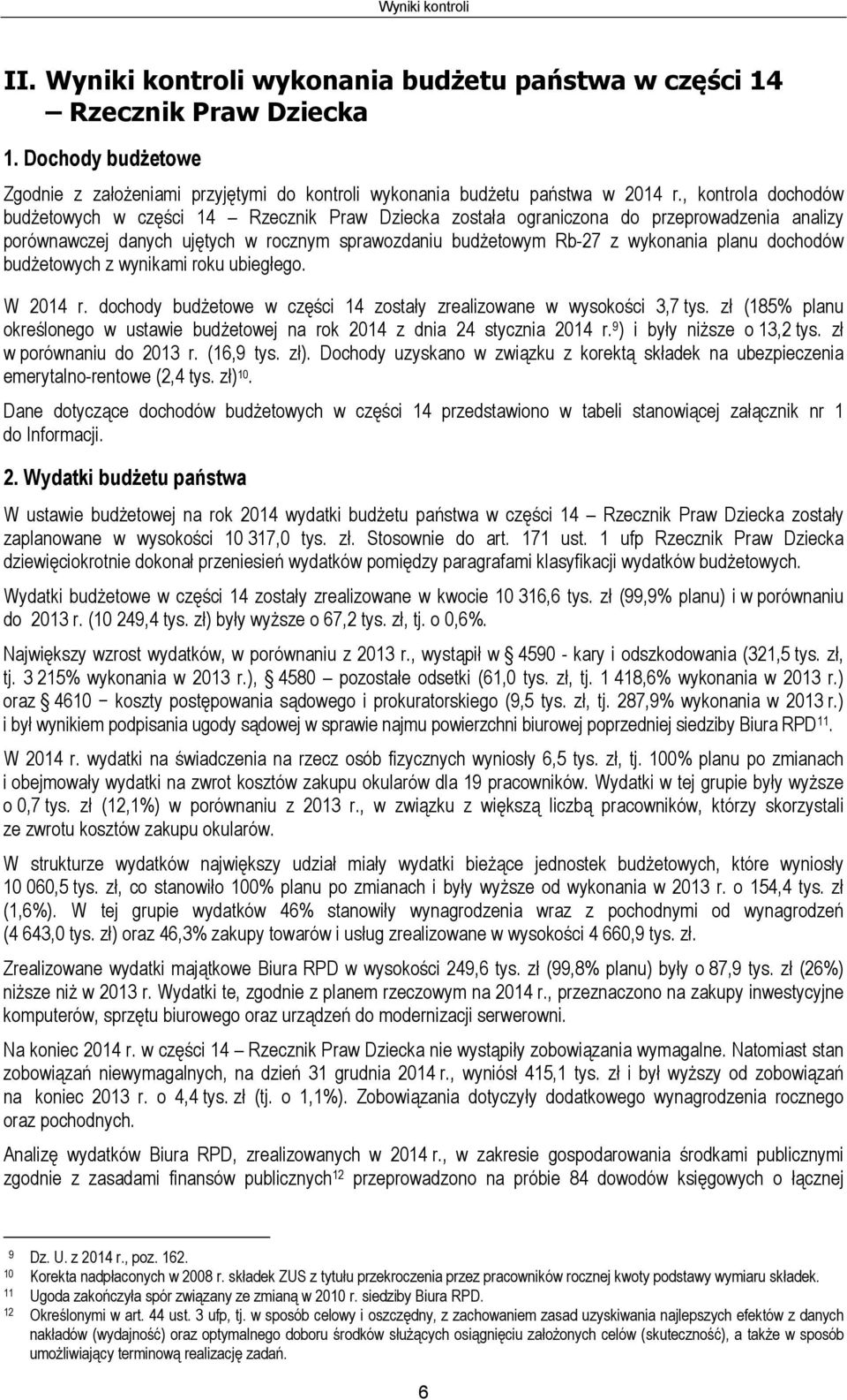 dochodów budżetowych z wynikami roku ubiegłego. W 2014 r. dochody budżetowe w części 14 zostały zrealizowane w wysokości 3,7 tys.