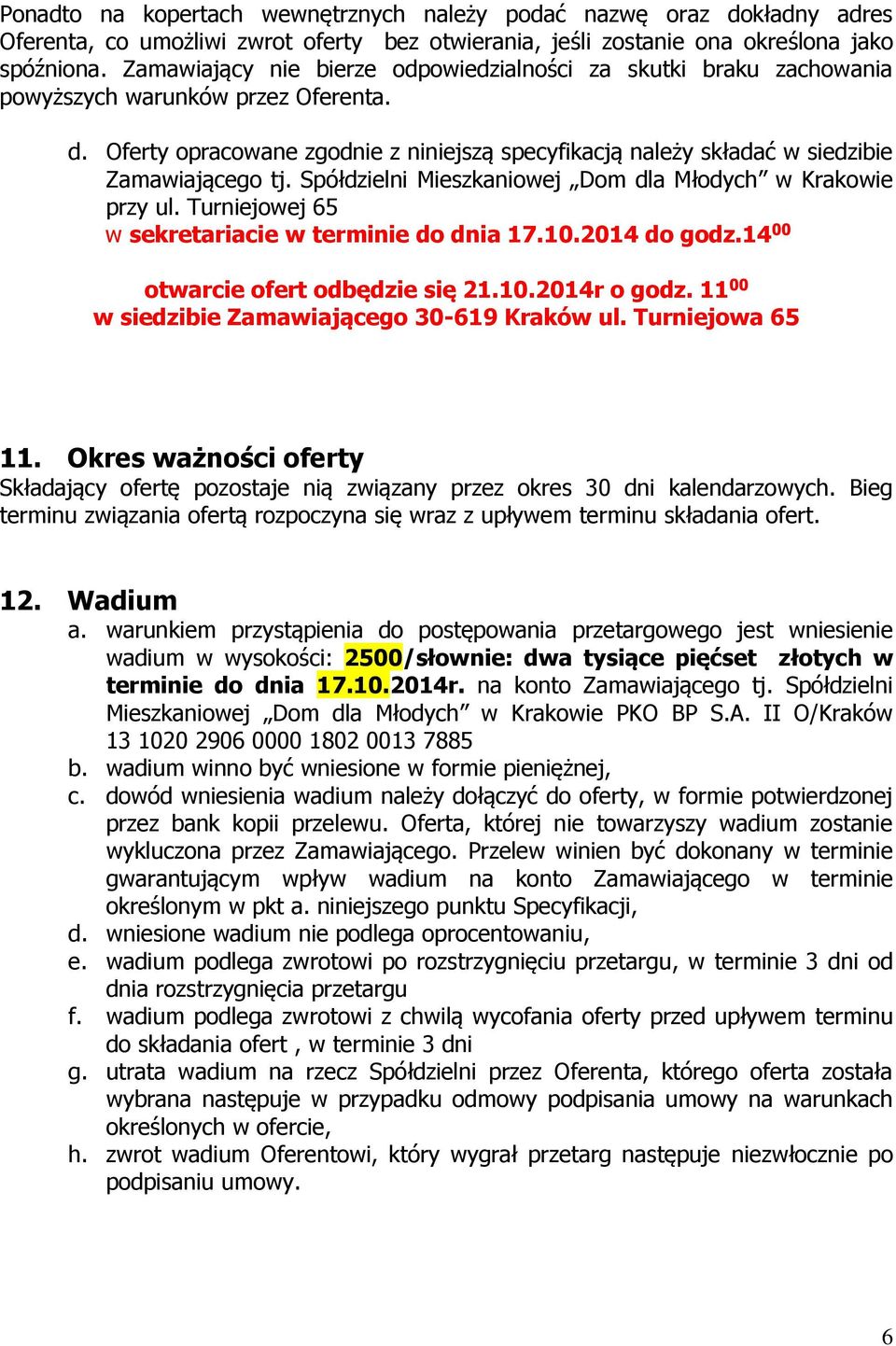 Oferty opracowane zgodnie z niniejszą specyfikacją należy składać w siedzibie Zamawiającego tj. Spółdzielni Mieszkaniowej Dom dla Młodych w Krakowie przy ul.