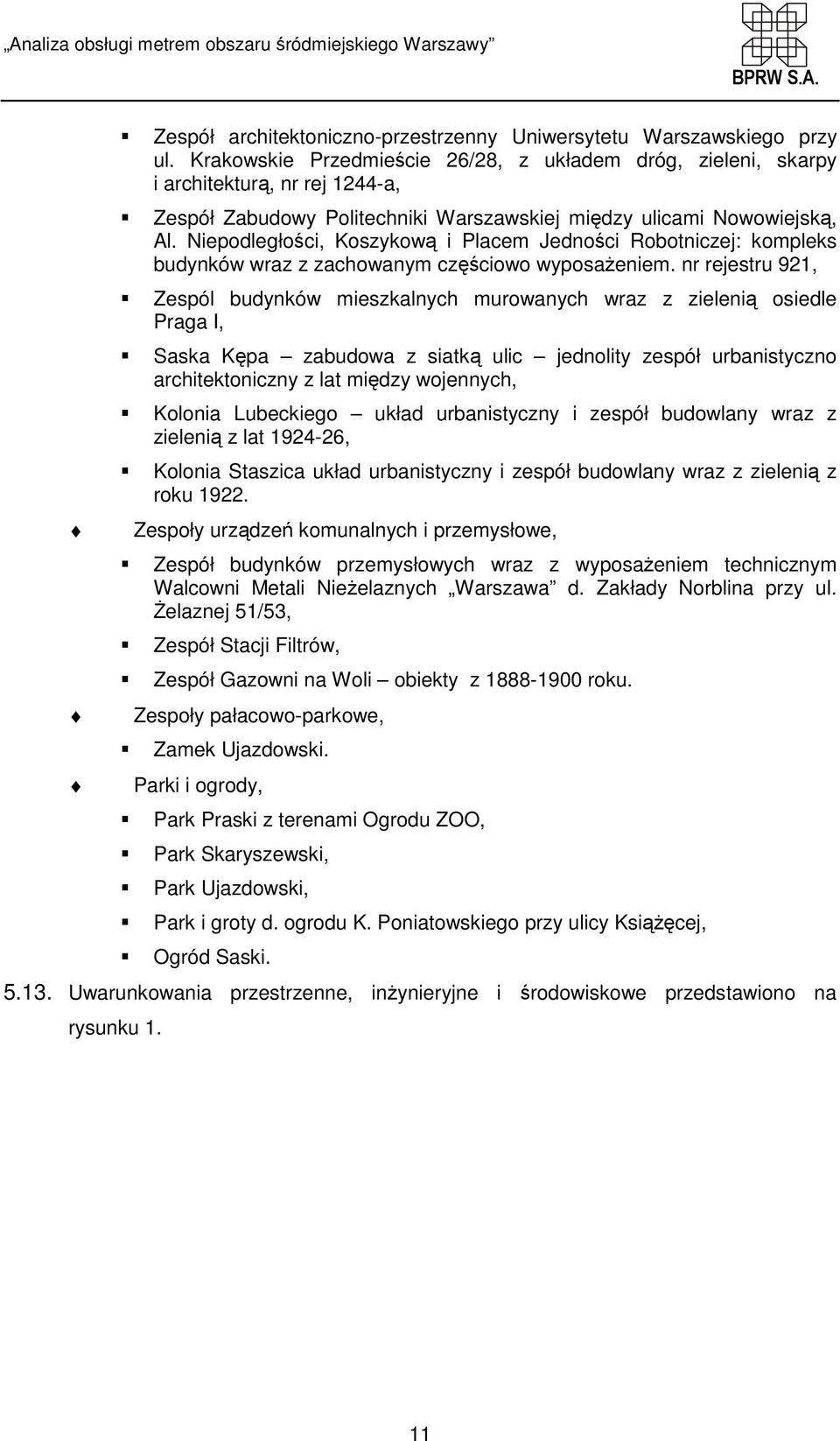 Niepodległości, Koszykową i Placem Jedności Robotniczej: kompleks budynków wraz z zachowanym częściowo wyposaŝeniem.