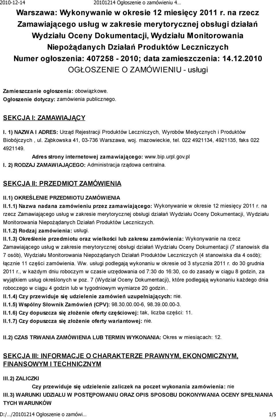 data zamieszczenia: 14.12.2010 OGŁOSZENIE O ZAMÓWIENIU - usługi Zamieszczanie ogłoszenia: obowiązkowe. Ogłoszenie dotyczy: zamówienia publicznego. SEKCJA I: ZAMAWIAJĄCY I.