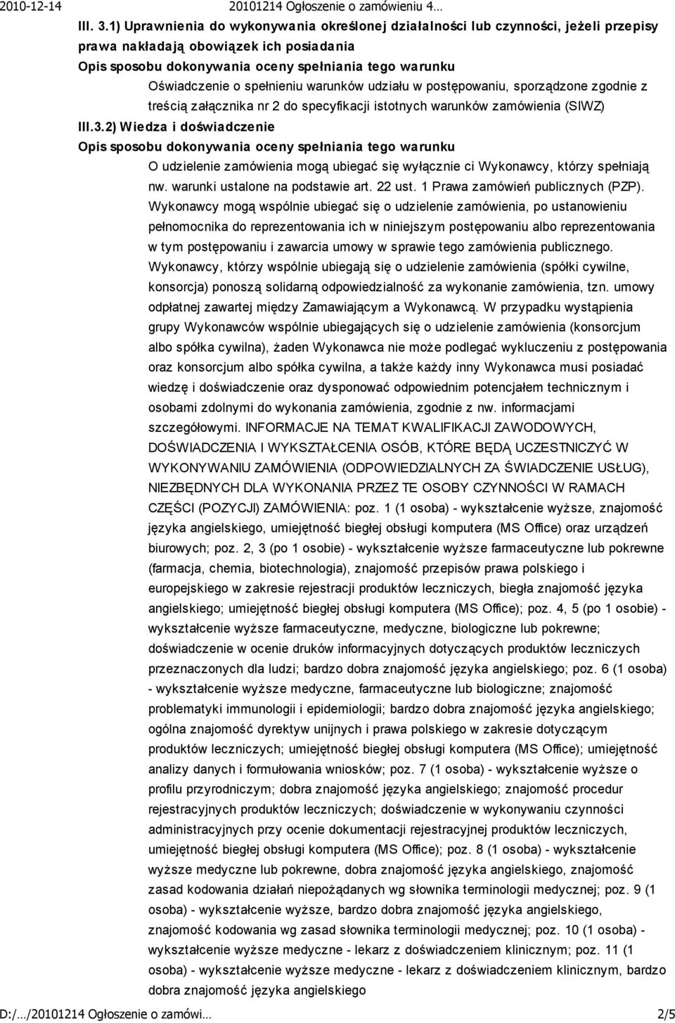 Wykonawcy mogą wspólnie ubiegać się o udzielenie zamówienia, po ustanowieniu pełnomocnika do reprezentowania ich w niniejszym postępowaniu albo reprezentowania w tym postępowaniu i zawarcia umowy w