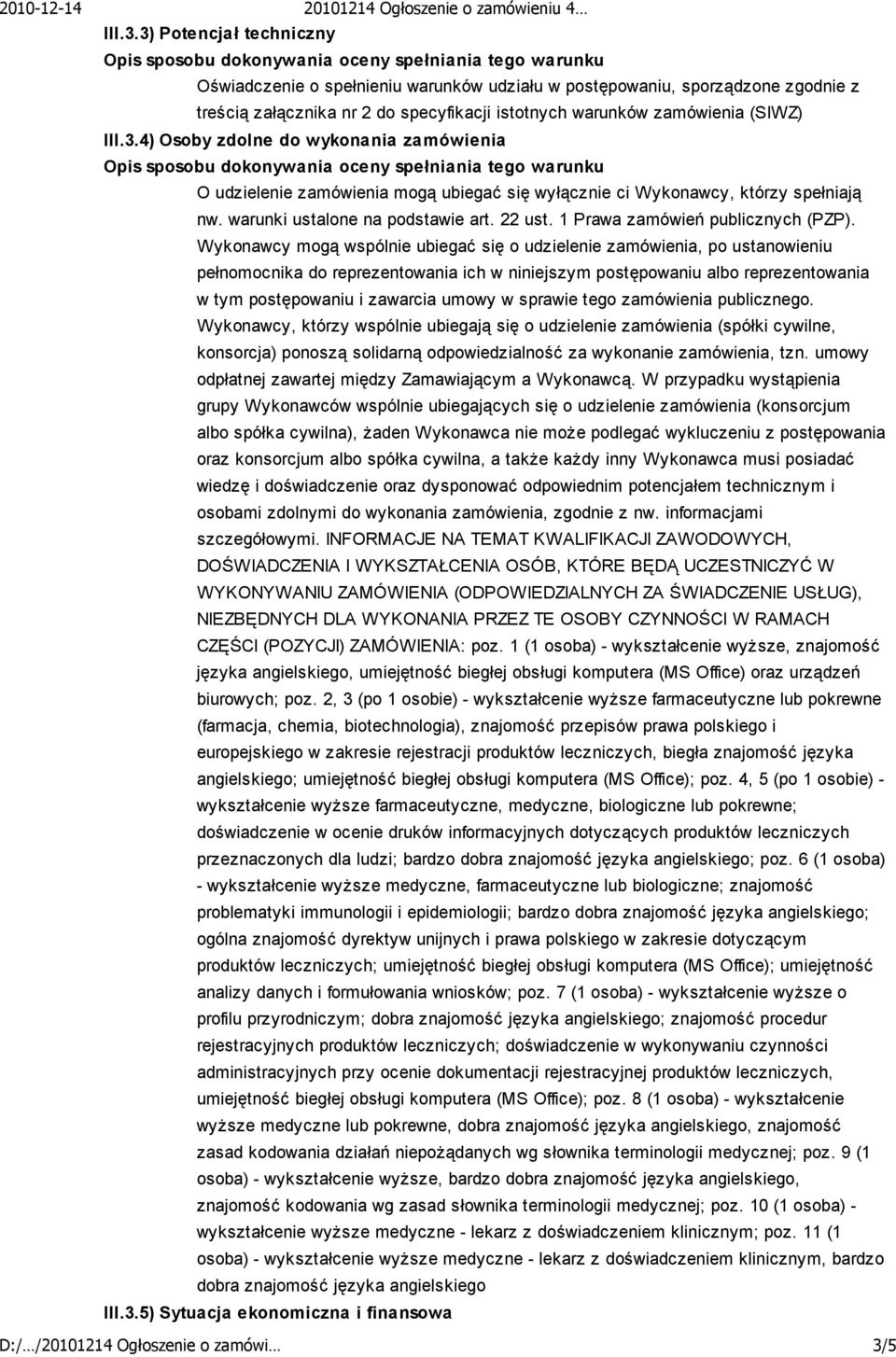 Wykonawcy mogą wspólnie ubiegać się o udzielenie zamówienia, po ustanowieniu pełnomocnika do reprezentowania ich w niniejszym postępowaniu albo reprezentowania w tym postępowaniu i zawarcia umowy w