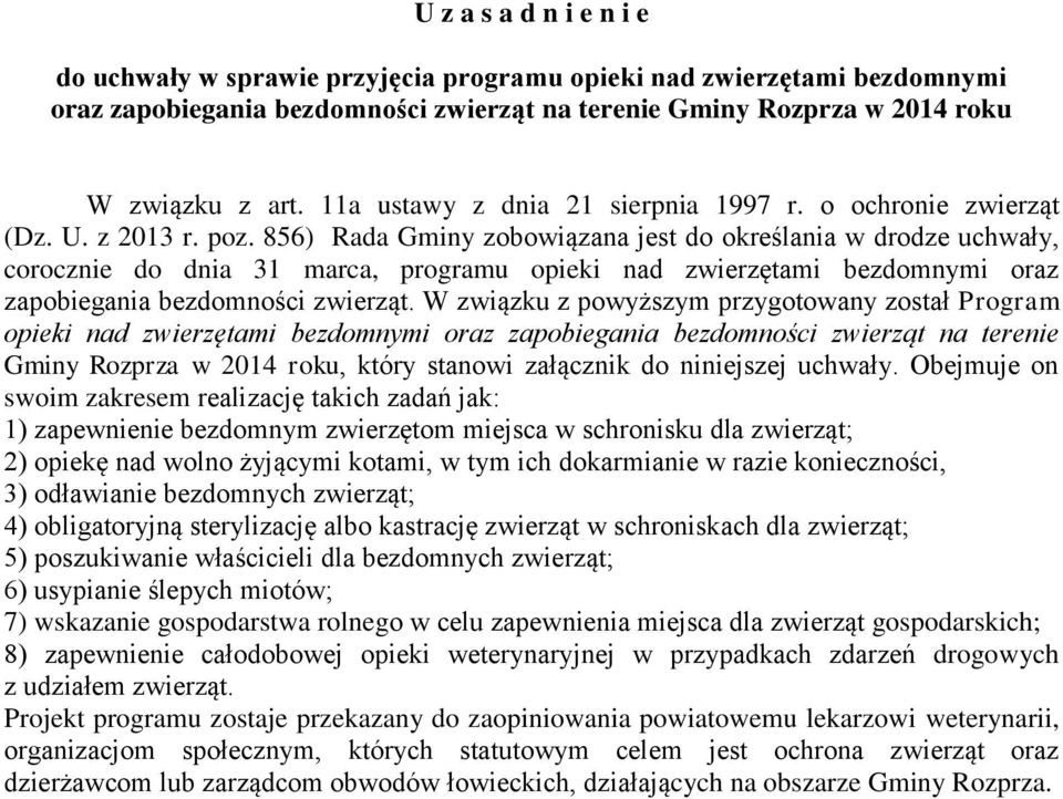 856) Rada Gminy zobowiązana jest do określania w drodze uchwały, corocznie do dnia 31 marca, programu opieki nad zwierzętami bezdomnymi oraz zapobiegania bezdomności zwierząt.