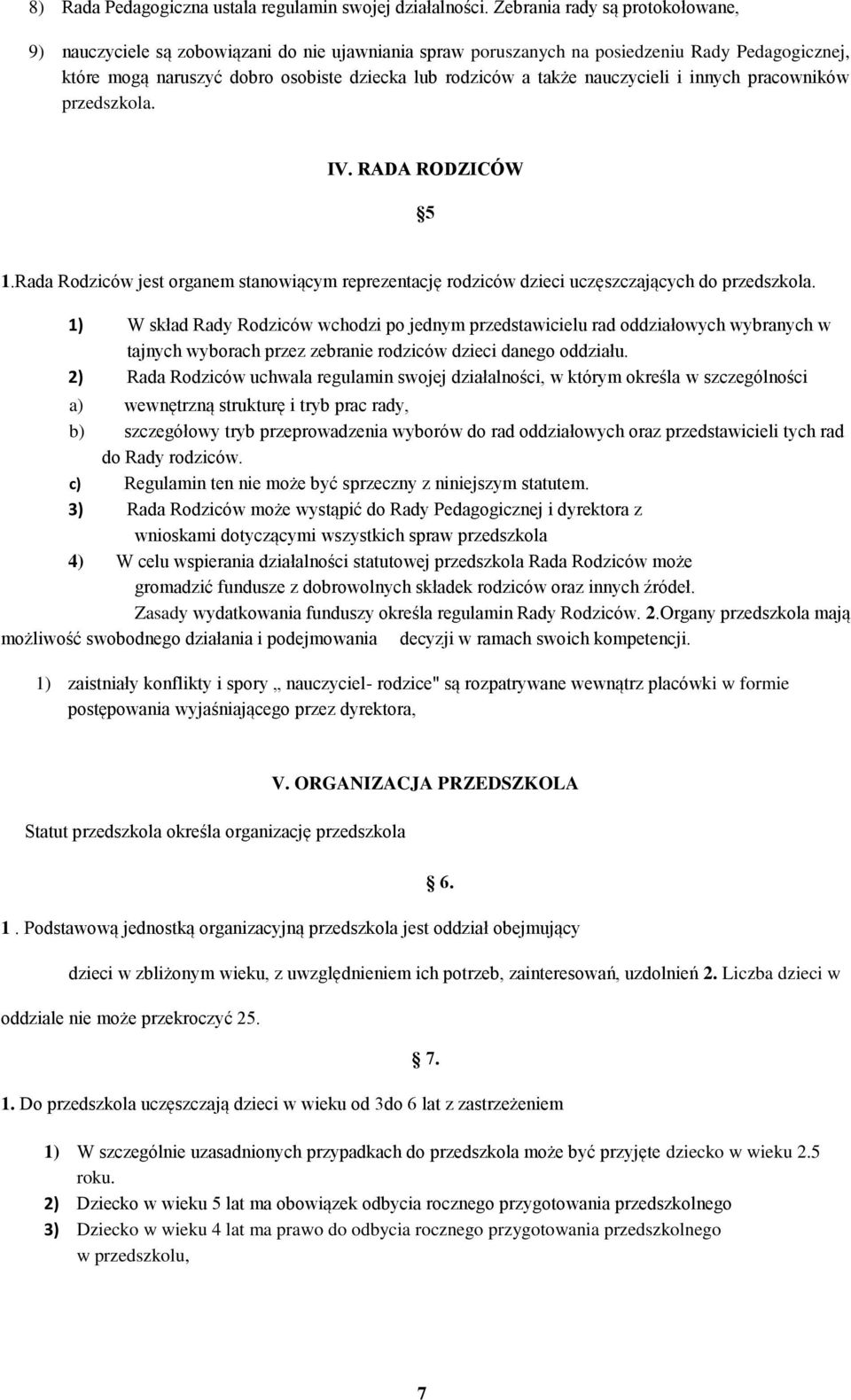 nauczycieli i innych pracowników przedszkola. IV. RADA RODZICÓW 5 1.Rada Rodziców jest organem stanowiącym reprezentację rodziców dzieci uczęszczających do przedszkola.