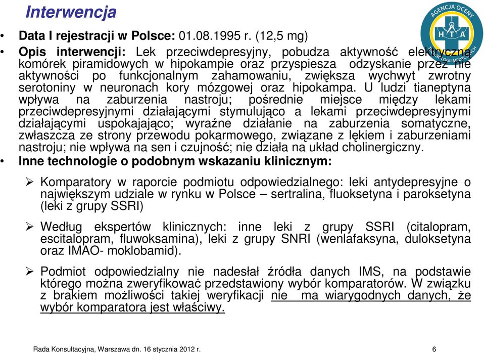 zwiększa wychwyt zwrotny serotoniny w neuronach kory mózgowej oraz hipokampa.