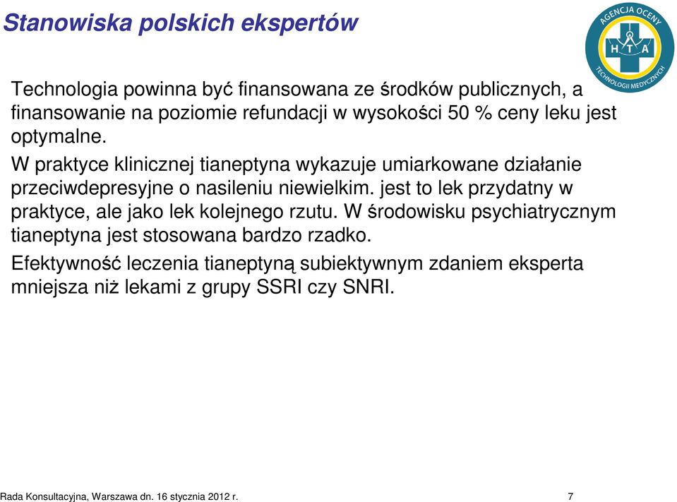 jest to lek przydatny w praktyce, ale jako lek kolejnego rzutu. W środowisku psychiatrycznym tianeptyna jest stosowana bardzo rzadko.