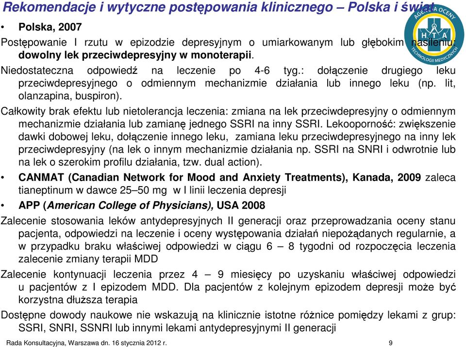 Całkowity brak efektu lub nietolerancja leczenia: zmiana na lek przeciwdepresyjny o odmiennym mechanizmie działania lub zamianę jednego SSRI na inny SSRI.