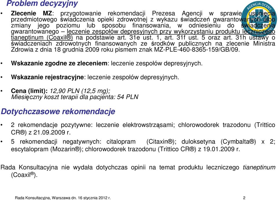 31f ust. 5 oraz art. 31h ustawy o świadczeniach zdrowotnych finansowanych ze środków publicznych na zlecenie Ministra Zdrowia z dnia 18 grudnia 2009 roku pismem znak MZ-PLE-460-8365-159/GB/09.