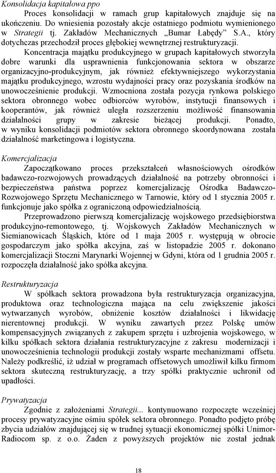 Koncentracja majątku produkcyjnego w grupach kapitałowych stworzyła dobre warunki dla usprawnienia funkcjonowania sektora w obszarze organizacyjno-produkcyjnym, jak również efektywniejszego