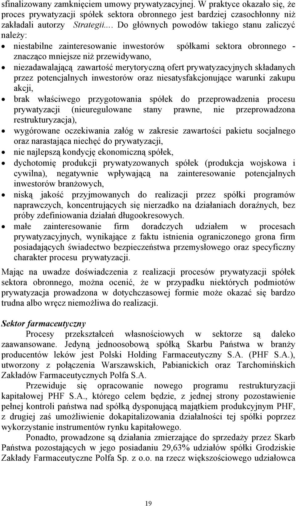 ofert prywatyzacyjnych składanych przez potencjalnych inwestorów oraz niesatysfakcjonujące warunki zakupu akcji, brak właściwego przygotowania spółek do przeprowadzenia procesu prywatyzacji