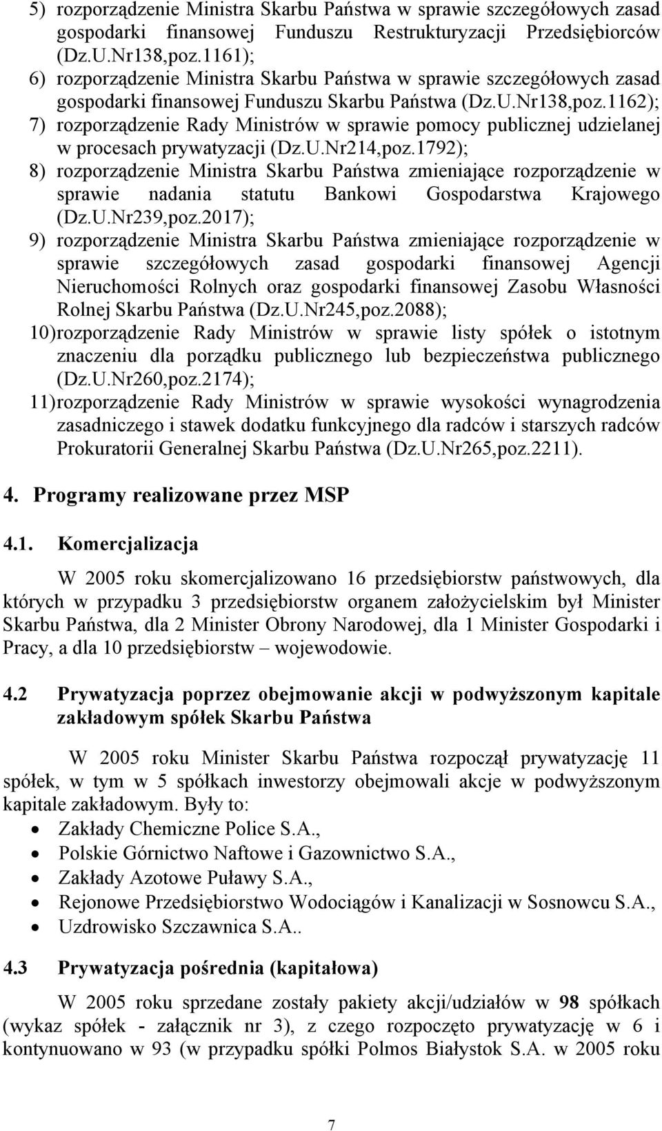 1162); 7) rozporządzenie Rady Ministrów w sprawie pomocy publicznej udzielanej w procesach prywatyzacji (Dz.U.Nr214,poz.