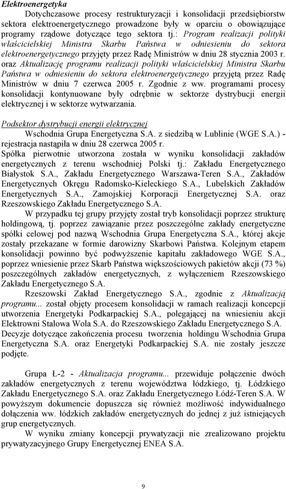 oraz Aktualizację programu realizacji polityki właścicielskiej Ministra Skarbu Państwa w odniesieniu do sektora elektroenergetycznego przyjętą przez Radę Ministrów w dniu 7 czerwca 2005 r.