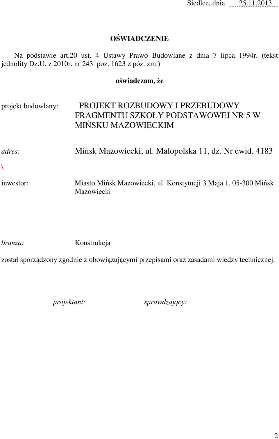 ) oświadczam, że projekt budowlany: PROJEKT ROZBUDOWY I PRZEBUDOWY FRAGMENTU SZKOŁY PODSTAWOWEJ NR 5 W MIŃSKU MAZOWIECKIM adres: Mińsk