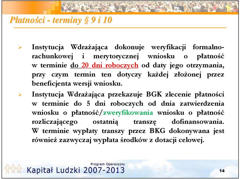 Instytucja Wdrażająca przekazuje BGK zlecenie płatności w terminie do 5 dni roboczych od dnia zatwierdzenia wniosku o płatność/zweryfikowania