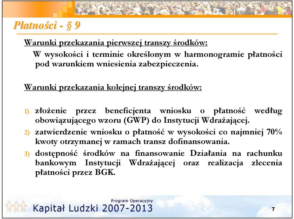 Warunki przekazania kolejnej transzy środków: 1) złożenie przez beneficjenta wniosku o płatność według obowiązującego wzoru (GWP) do