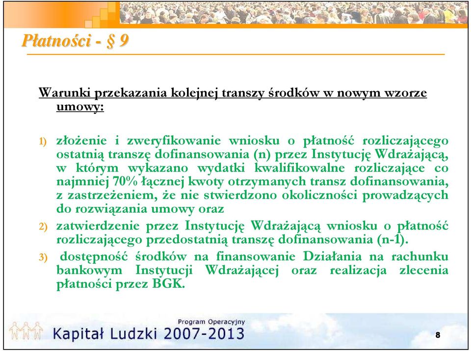 zastrzeżeniem, że nie stwierdzono okoliczności prowadzących do rozwiązania umowy oraz 2) zatwierdzenie przez Instytucję Wdrażającą wniosku o płatność rozliczającego