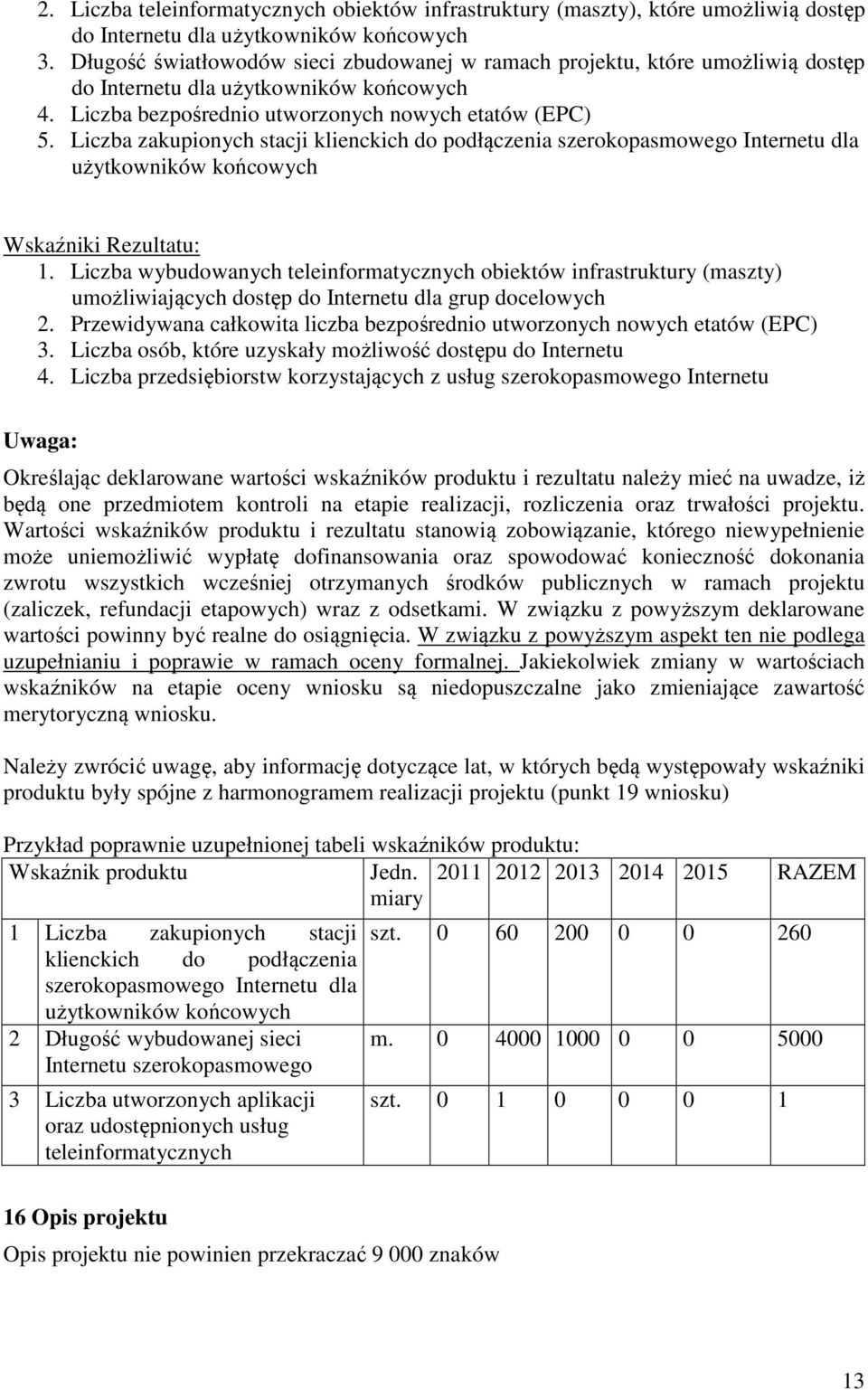 Liczba zakupionych stacji klienckich do podłączenia szerokopasmowego Internetu dla użytkowników końcowych Wskaźniki Rezultatu: 1.