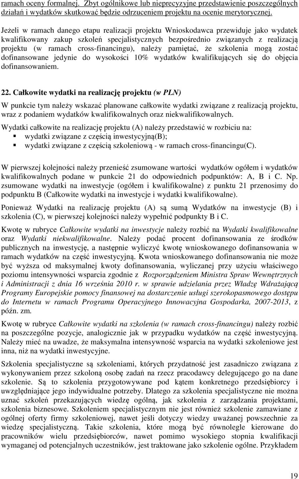 cross-financingu), należy pamiętać, że szkolenia mogą zostać dofinansowane jedynie do wysokości 10% wydatków kwalifikujących się do objęcia dofinansowaniem. 22.