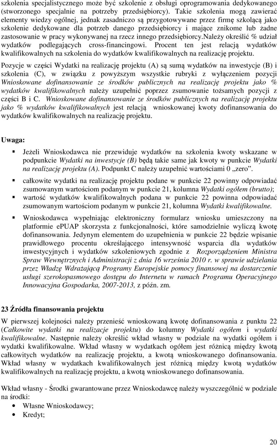 zastosowanie w pracy wykonywanej na rzecz innego przedsiębiorcy.należy określić % udział wydatków podlegających cross-financingowi.