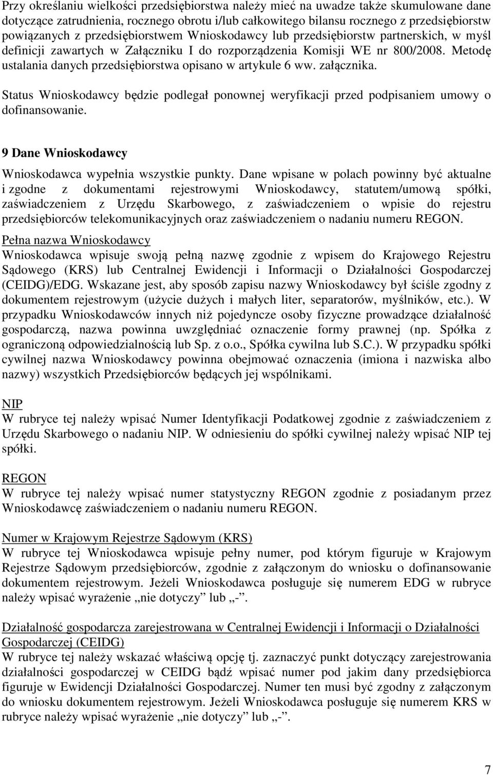 Metodę ustalania danych przedsiębiorstwa opisano w artykule 6 ww. załącznika. Status Wnioskodawcy będzie podlegał ponownej weryfikacji przed podpisaniem umowy o dofinansowanie.