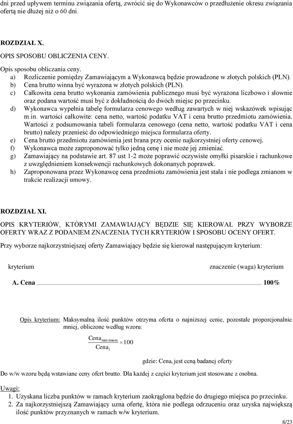 c) Całkowita cena brutto wykonania zamówienia publicznego musi być wyrażona liczbowo i słownie oraz podana wartość musi być z dokładnością do dwóch miejsc po przecinku.