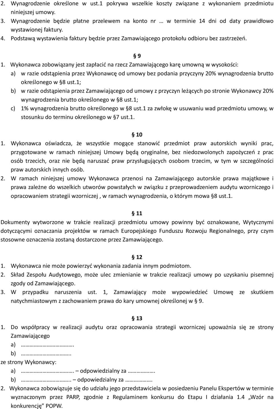 9 1. Wykonawca zobowiązany jest zapłacić na rzecz Zamawiającego karę umowną w wysokości: a) w razie odstąpienia przez Wykonawcę od umowy bez podania przyczyny 20% wynagrodzenia brutto określonego w 8